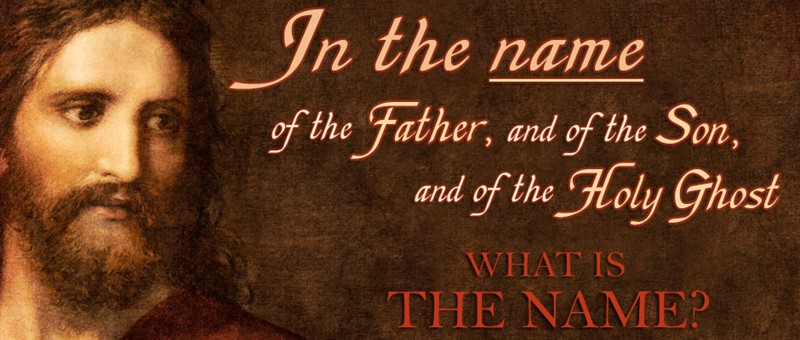 What is the name of the Father, Son, and Holy Ghost?
